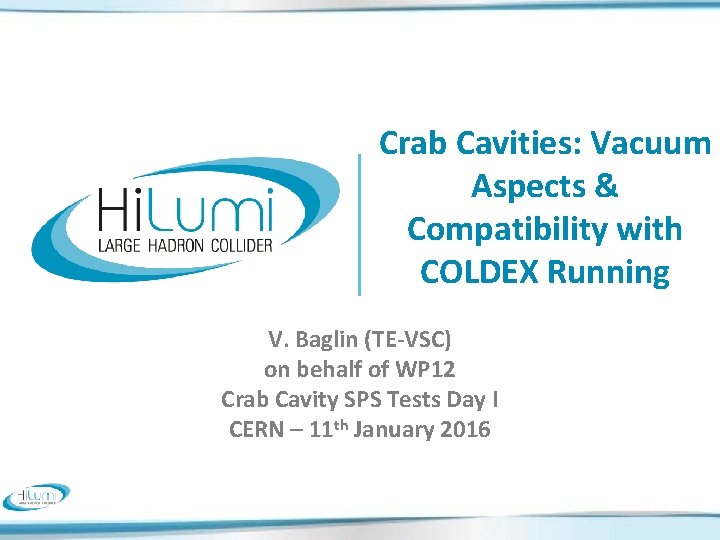 Crab Cavities: Vacuum Aspects & Compatibility with COLDEX Running V. Baglin (TE-VSC) on behalf