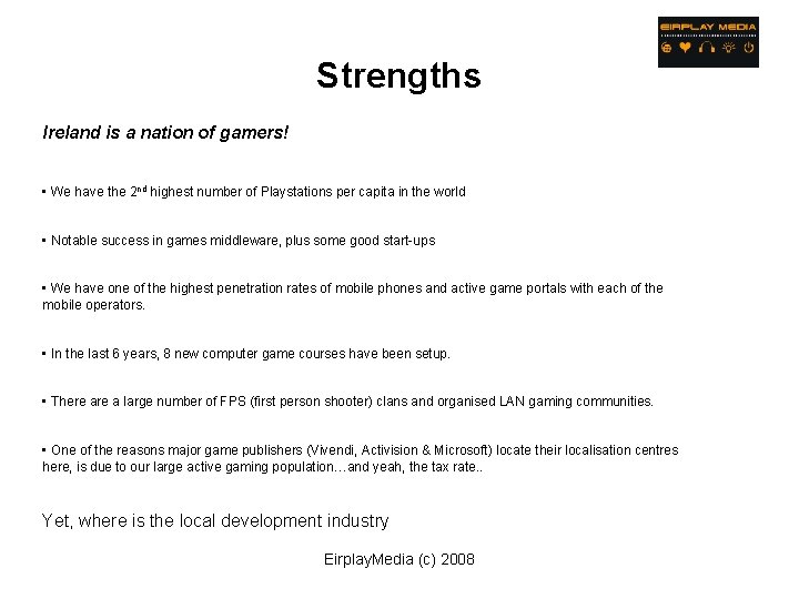 Strengths Ireland is a nation of gamers! • We have the 2 nd highest