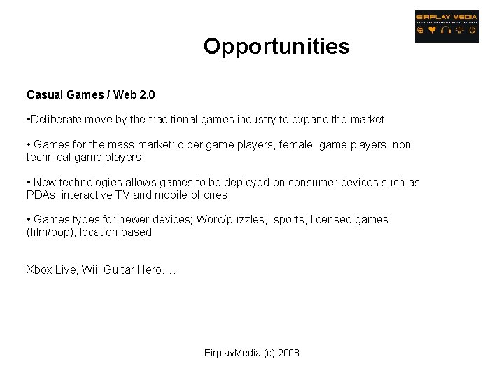 Opportunities Casual Games / Web 2. 0 • Deliberate move by the traditional games