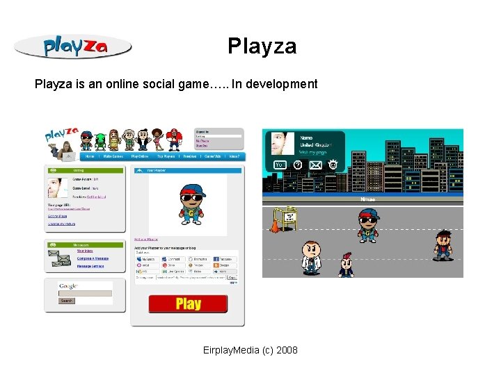 Playza is an online social game…. . In development Eirplay. Media (c) 2008 