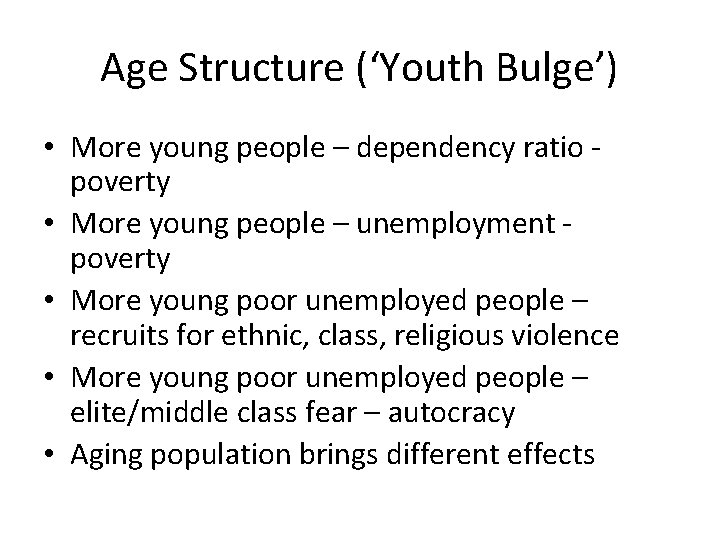 Age Structure (‘Youth Bulge’) • More young people – dependency ratio poverty • More
