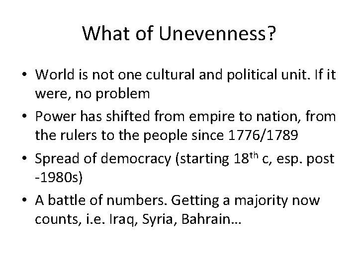 What of Unevenness? • World is not one cultural and political unit. If it