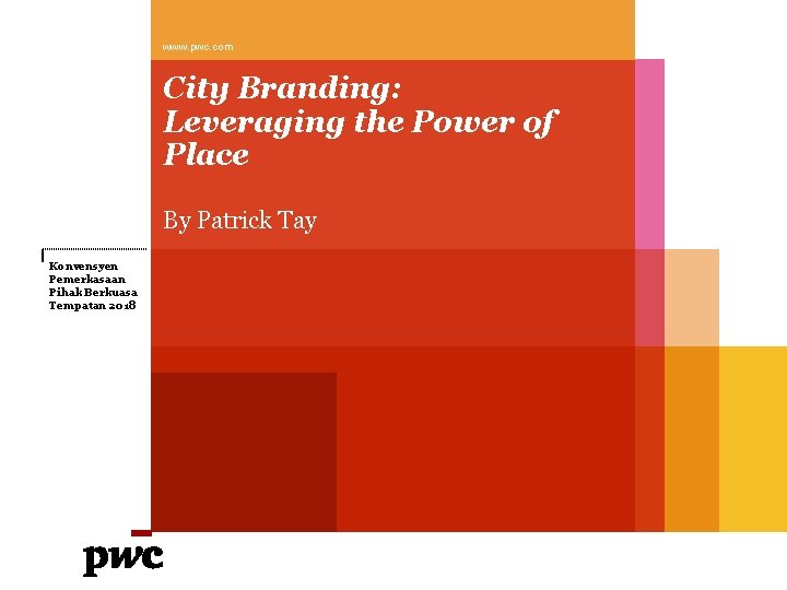 www. pwc. com City Branding: Leveraging the Power of Place By Patrick Tay Konvensyen