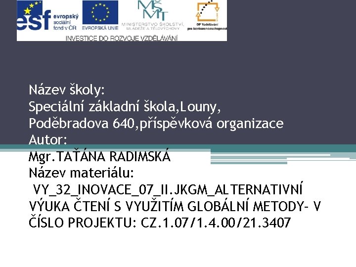Název školy: Speciální základní škola, Louny, Poděbradova 640, příspěvková organizace Autor: Mgr. TAŤÁNA RADIMSKÁ