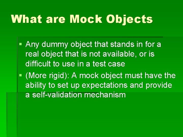 What are Mock Objects § Any dummy object that stands in for a real