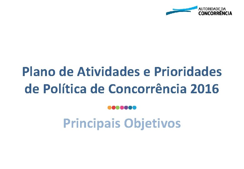 Plano de Atividades e Prioridades de Política de Concorrência 2016 Principais Objetivos 