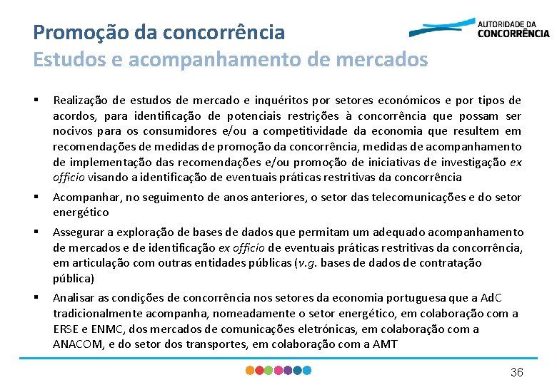 Promoção da concorrência Estudos e acompanhamento de mercados § Realização de estudos de mercado