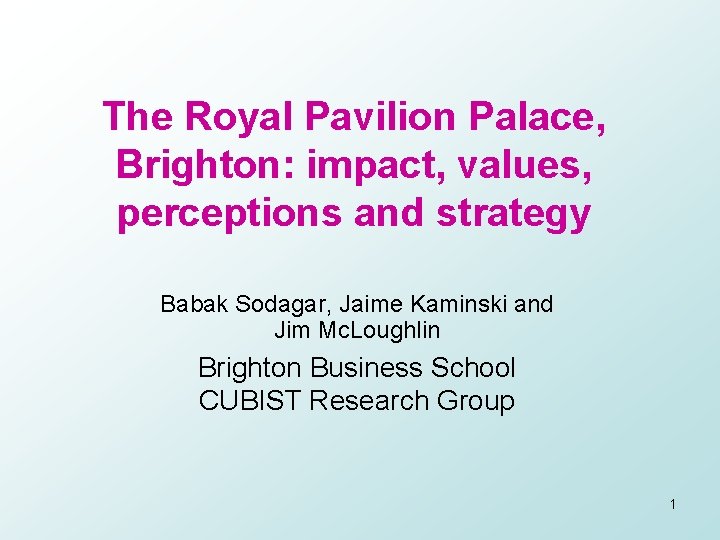 The Royal Pavilion Palace, Brighton: impact, values, perceptions and strategy Babak Sodagar, Jaime Kaminski