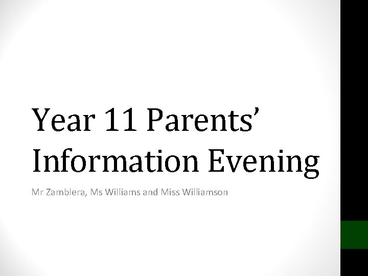 Year 11 Parents’ Information Evening Mr Zamblera, Ms Williams and Miss Williamson 