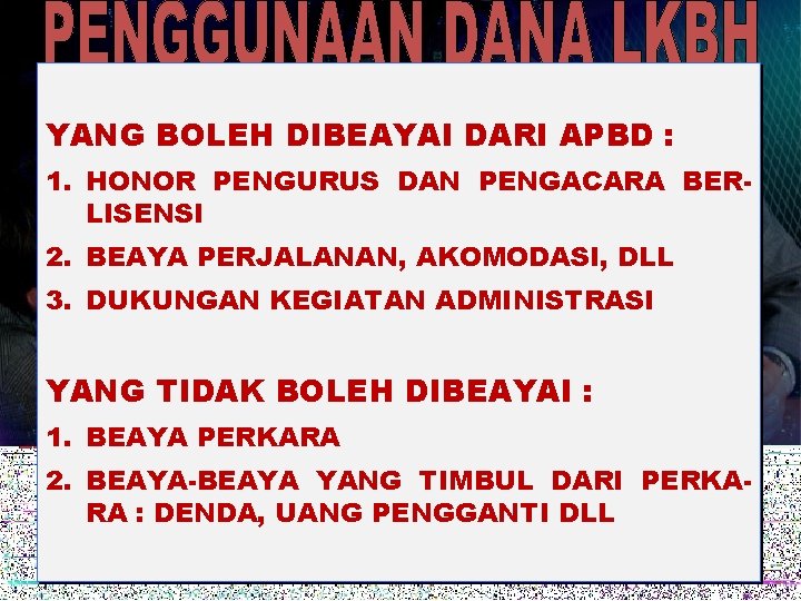 YANG BOLEH DIBEAYAI DARI APBD : 1. HONOR PENGURUS DAN PENGACARA BERLISENSI 2. BEAYA