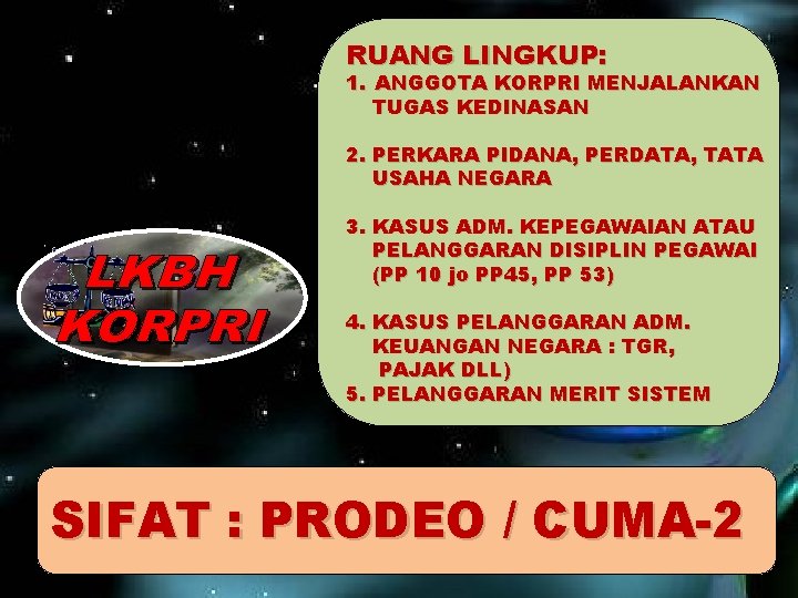 RUANG LINGKUP: 1. ANGGOTA KORPRI MENJALANKAN TUGAS KEDINASAN 2. PERKARA PIDANA, PERDATA, TATA USAHA