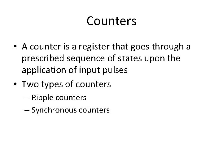Counters • A counter is a register that goes through a prescribed sequence of