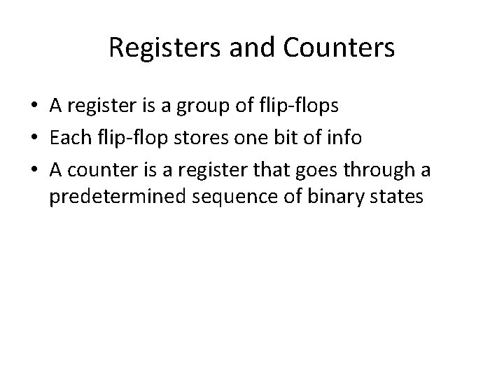 Registers and Counters • A register is a group of flip-flops • Each flip-flop