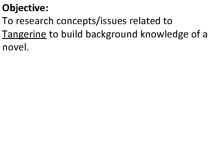 Objective: To research concepts/issues related to Tangerine to build background knowledge of a novel.