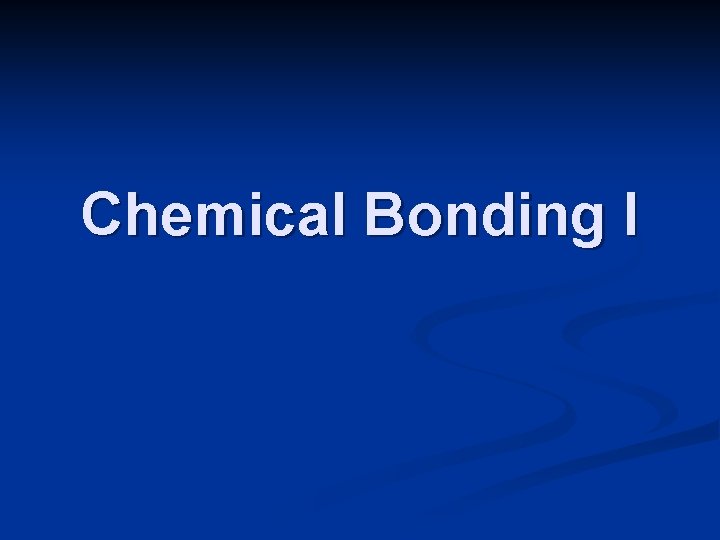 Chemical Bonding I 