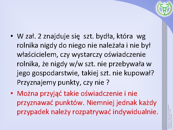  • W zał. 2 znajduje się szt. bydła, która wg rolnika nigdy do