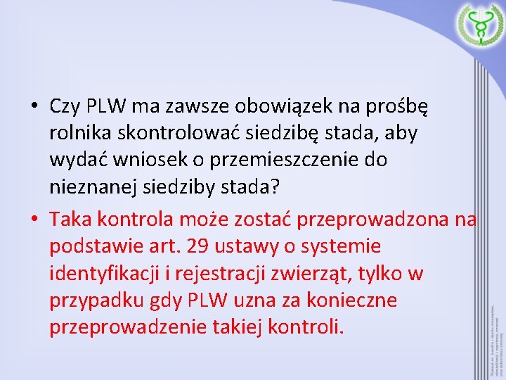  • Czy PLW ma zawsze obowiązek na prośbę rolnika skontrolować siedzibę stada, aby