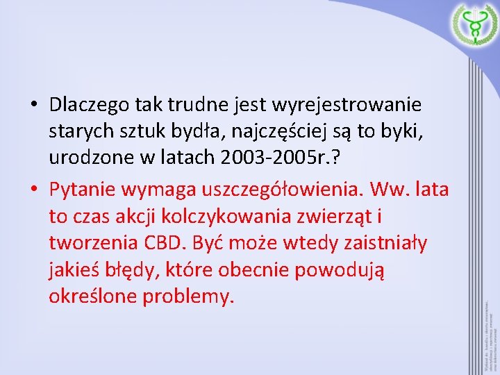  • Dlaczego tak trudne jest wyrejestrowanie starych sztuk bydła, najczęściej są to byki,