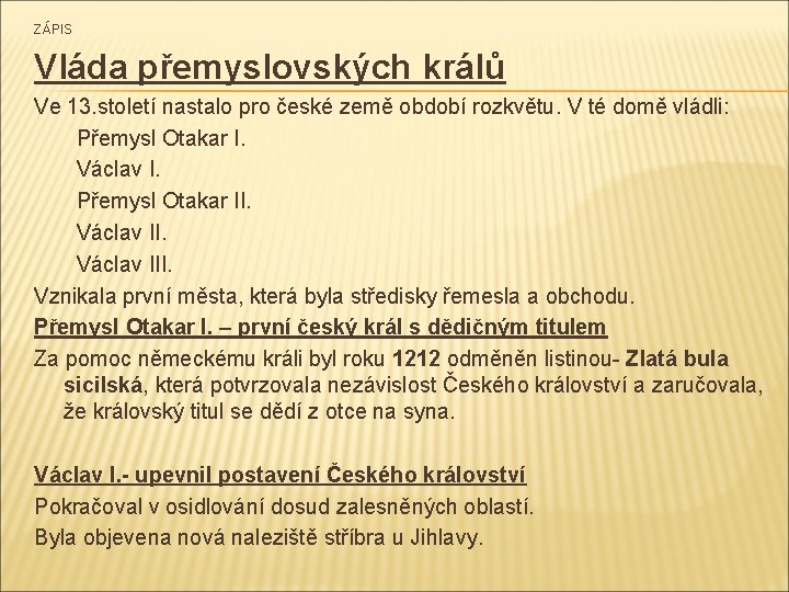 ZÁPIS Vláda přemyslovských králů Ve 13. století nastalo pro české země období rozkvětu. V