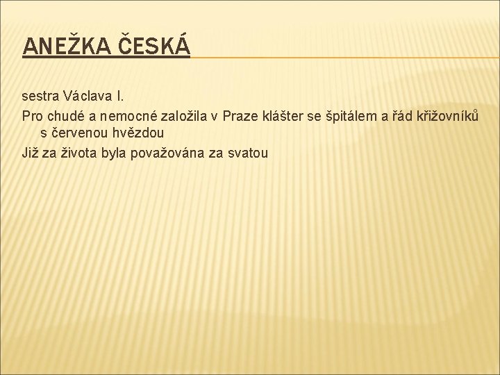 ANEŽKA ČESKÁ sestra Václava I. Pro chudé a nemocné založila v Praze klášter se