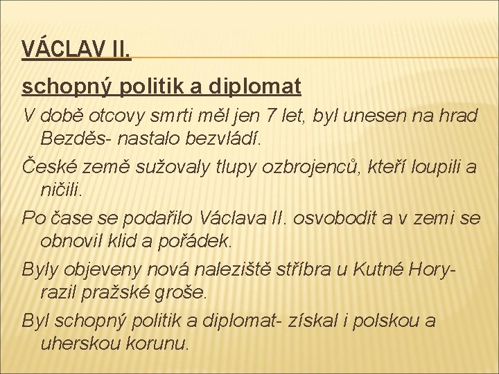 VÁCLAV II. schopný politik a diplomat V době otcovy smrti měl jen 7 let,