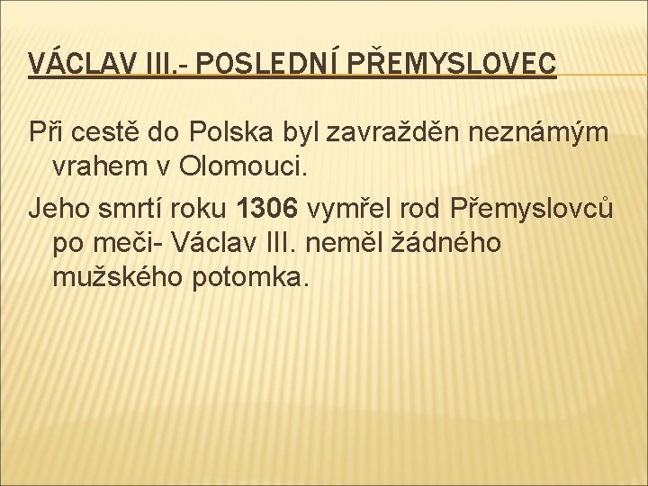 VÁCLAV III. - POSLEDNÍ PŘEMYSLOVEC Při cestě do Polska byl zavražděn neznámým vrahem v