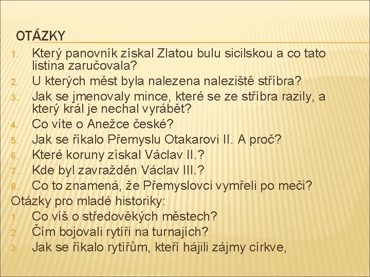 OTÁZKY Který panovník získal Zlatou bulu sicilskou a co tato listina zaručovala? 2. U