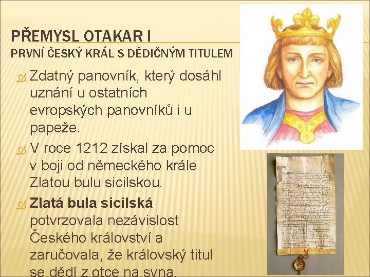 PŘEMYSL OTAKAR I PRVNÍ ČESKÝ KRÁL S DĚDIČNÝM TITULEM Zdatný panovník, který dosáhl uznání