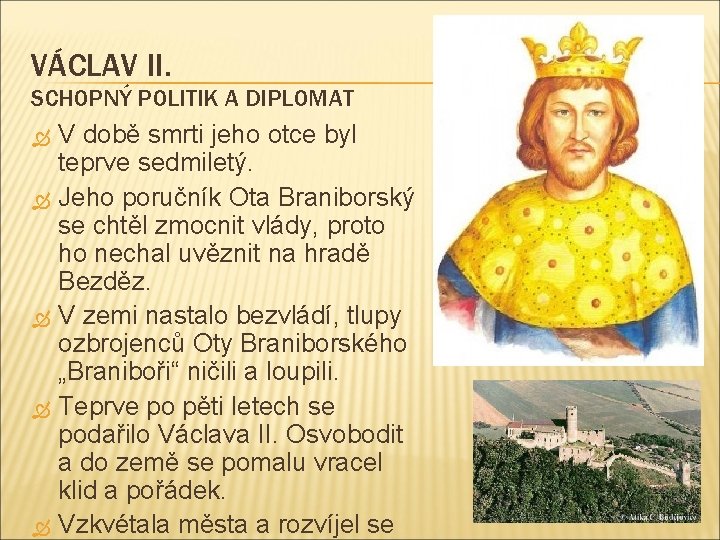 VÁCLAV II. SCHOPNÝ POLITIK A DIPLOMAT V době smrti jeho otce byl teprve sedmiletý.