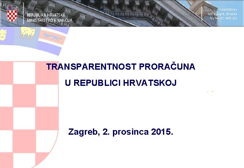 TRANSPARENTNOST PRORAČUNA U REPUBLICI HRVATSKOJ Zagreb, 2. prosinca 2015. 