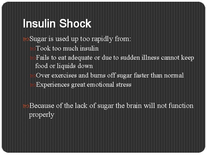 Insulin Shock Sugar is used up too rapidly from: Took too much insulin Fails