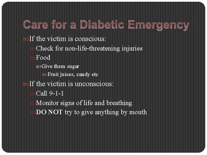 Care for a Diabetic Emergency If the victim is conscious: Check for non-life-threatening injuries