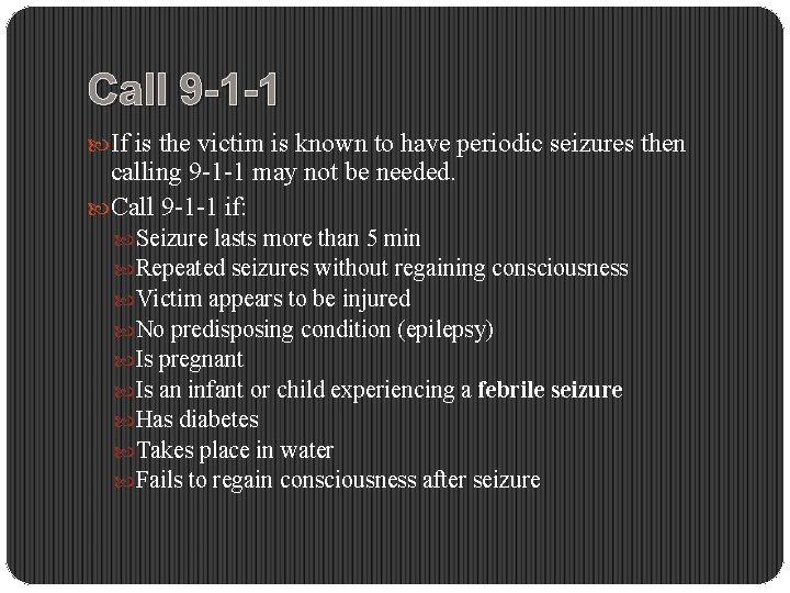 Call 9 -1 -1 If is the victim is known to have periodic seizures