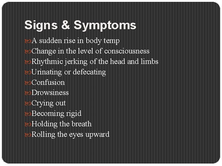 Signs & Symptoms A sudden rise in body temp Change in the level of