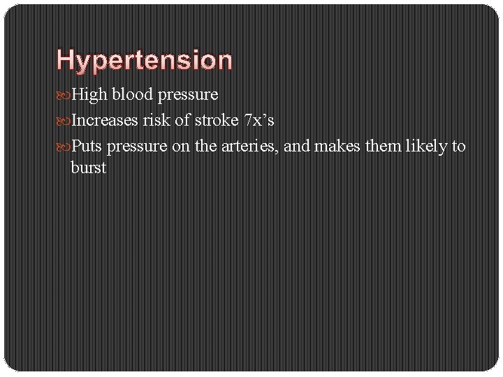 Hypertension High blood pressure Increases risk of stroke 7 x’s Puts pressure on the