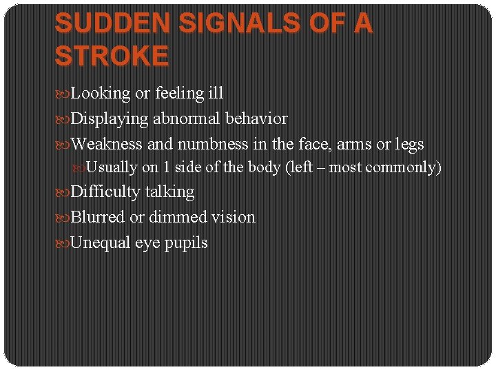 SUDDEN SIGNALS OF A STROKE Looking or feeling ill Displaying abnormal behavior Weakness and