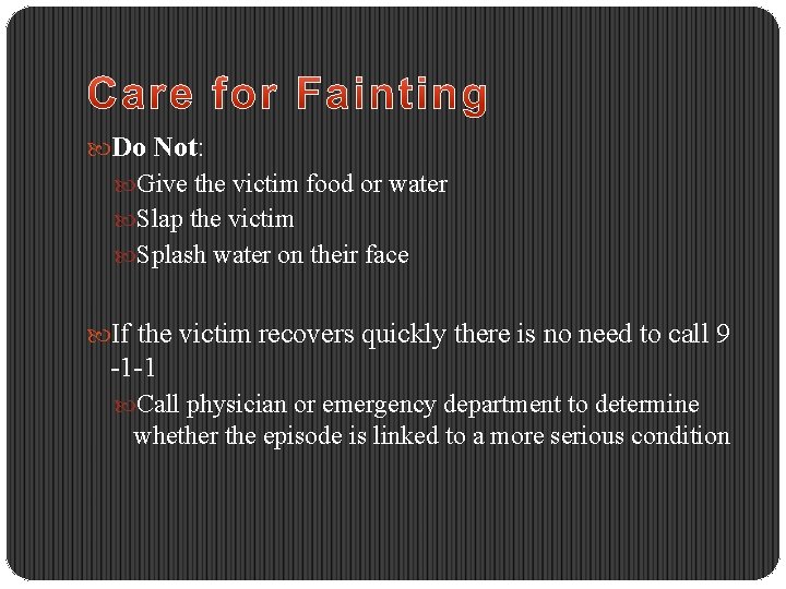  Do Not: Give the victim food or water Slap the victim Splash water