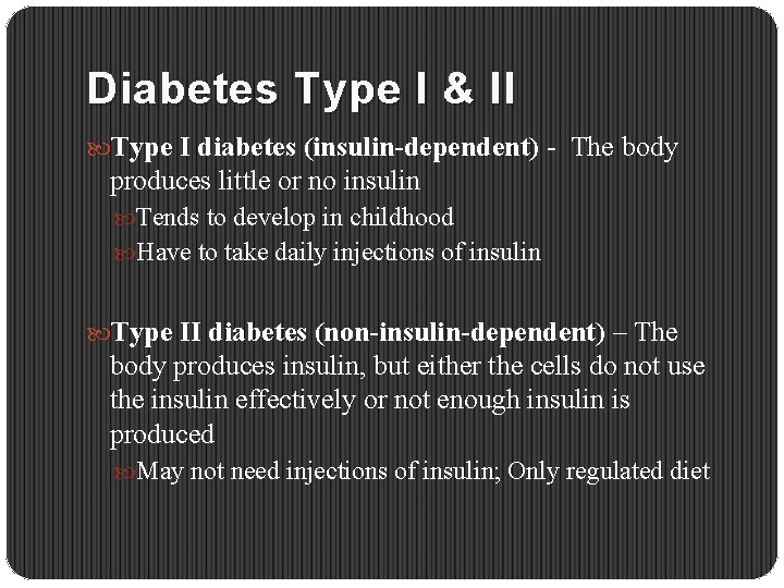 Diabetes Type I & II Type I diabetes (insulin-dependent) - The body produces little