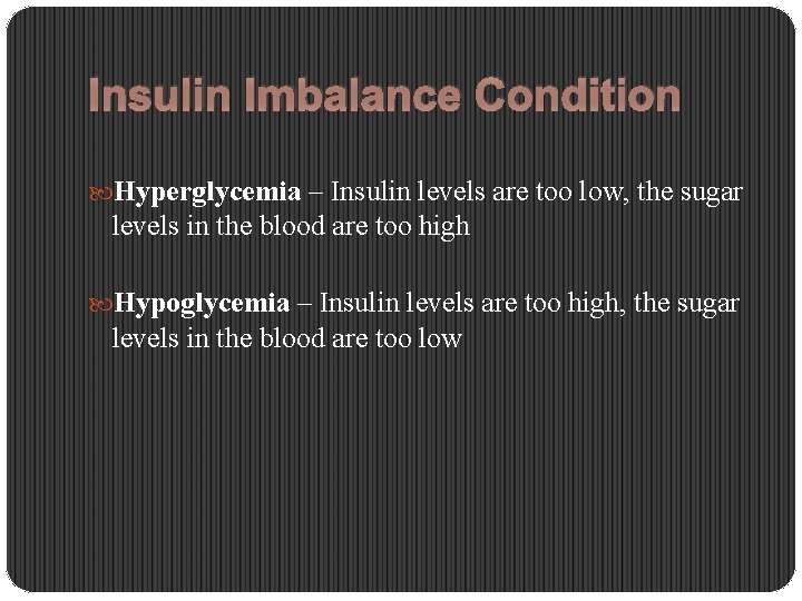 Insulin Imbalance Condition Hyperglycemia – Insulin levels are too low, the sugar levels in