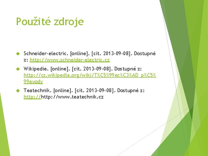 Použité zdroje Schneider-electric. [online]. [cit. 2013 -09 -08]. Dostupné z: http: //www. schneider-electric. cz