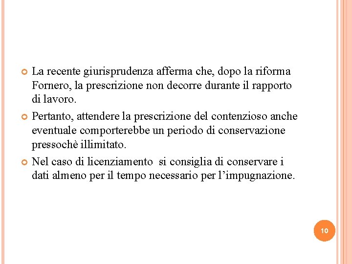 La recente giurisprudenza afferma che, dopo la riforma Fornero, la prescrizione non decorre durante