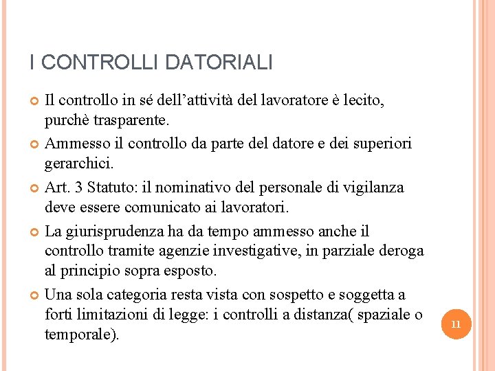 I CONTROLLI DATORIALI Il controllo in sé dell’attività del lavoratore è lecito, purchè trasparente.