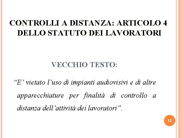 CONTROLLI A DISTANZA: ARTICOLO 4 DELLO STATUTO DEI LAVORATORI VECCHIO TESTO: “E’ vietato l’uso