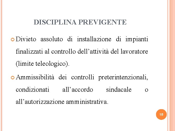 DISCIPLINA PREVIGENTE Divieto assoluto di installazione di impianti finalizzati al controllo dell’attività del lavoratore