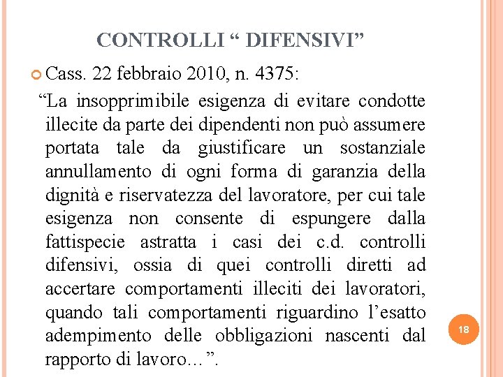 CONTROLLI “ DIFENSIVI” Cass. 22 febbraio 2010, n. 4375: “La insopprimibile esigenza di evitare