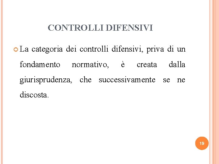 CONTROLLI DIFENSIVI La categoria dei controlli difensivi, priva di un fondamento normativo, è creata