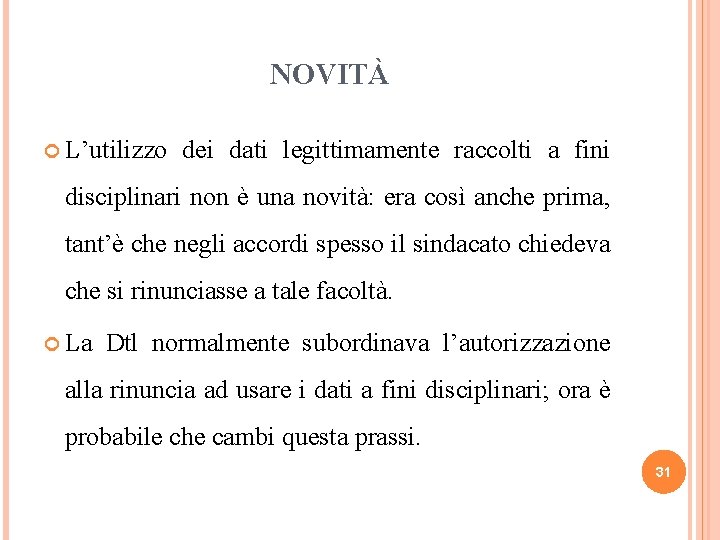 NOVITÀ L’utilizzo dei dati legittimamente raccolti a fini disciplinari non è una novità: era