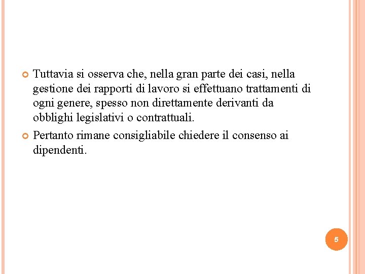 Tuttavia si osserva che, nella gran parte dei casi, nella gestione dei rapporti di