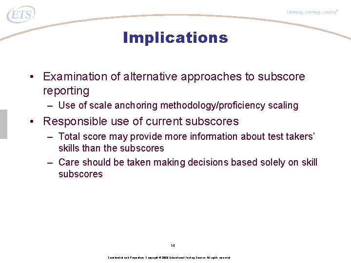 ® Implications • Examination of alternative approaches to subscore reporting – Use of scale