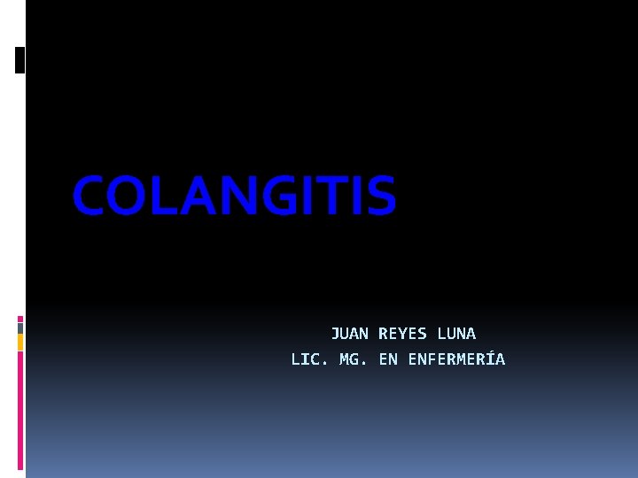 COLANGITIS JUAN REYES LUNA LIC. MG. EN ENFERMERÍA 